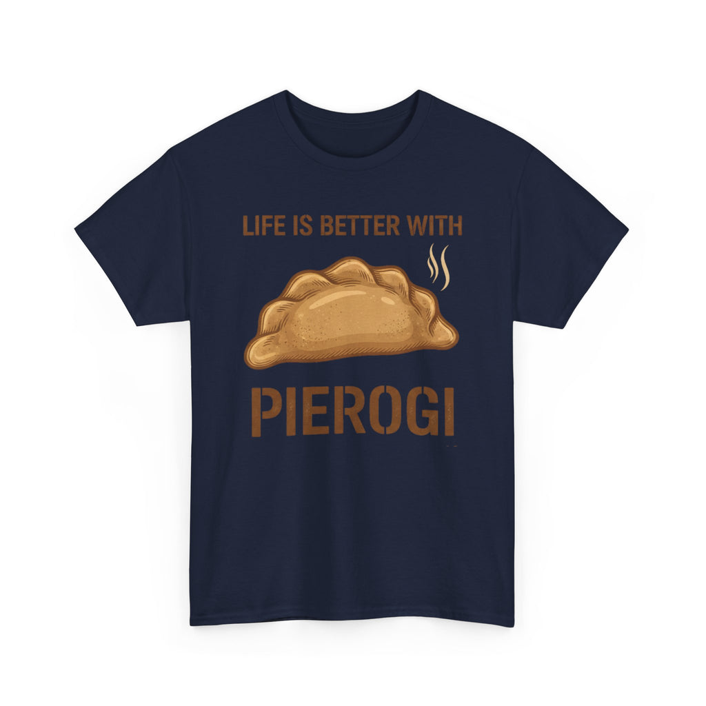 Pierogi T-Shirt — "Life Is Better With Pierogi" Funny Foodie Tee