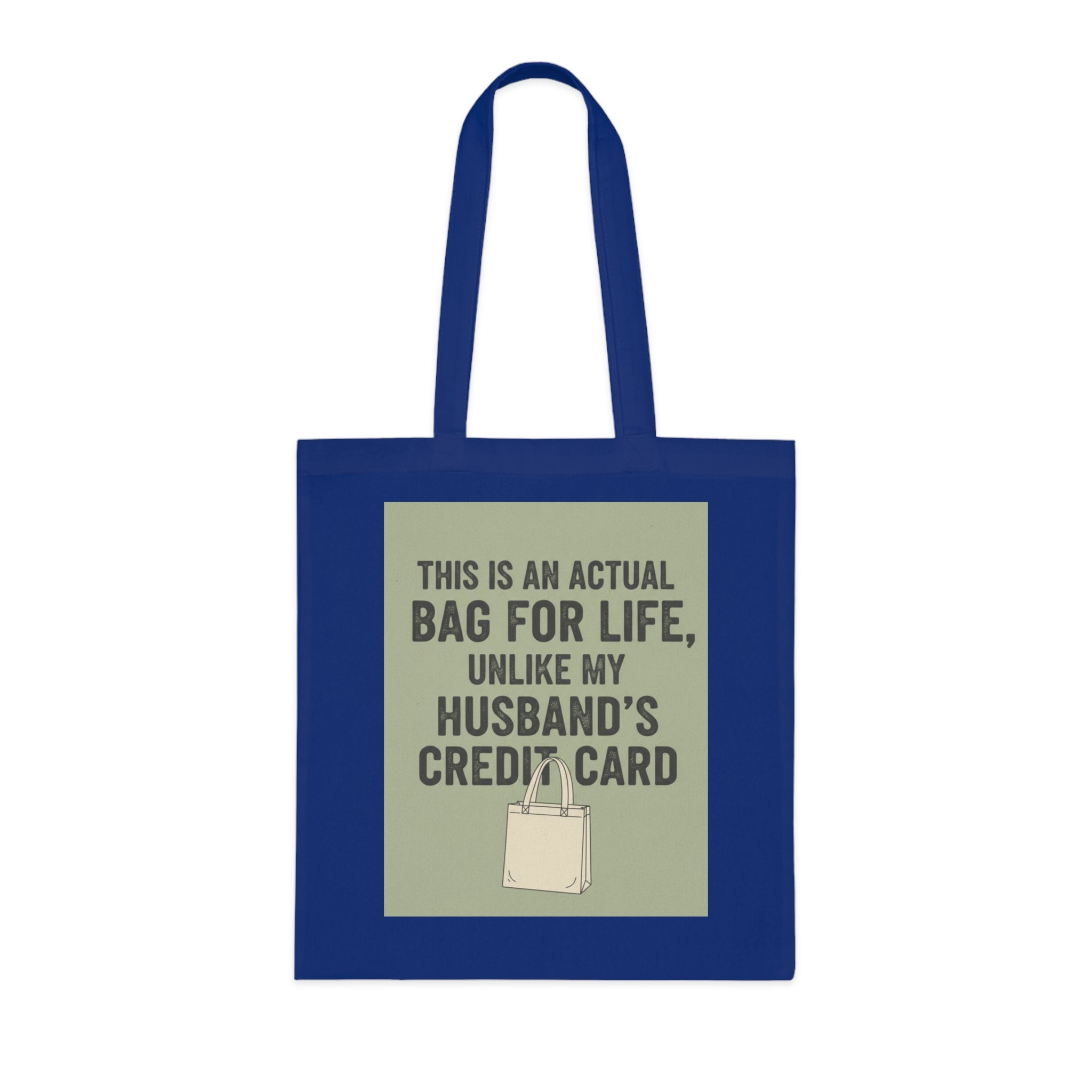 Funny Tote Bag - "This Is An Actual Bag For Life, Unlike My Husband's Credit Card" Cotton Market Tote